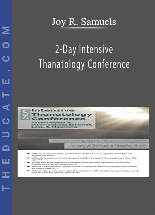 2-Day Intensive Thanatology Conference: Assessments & Interventions for Grief, Loss, & Mourning - Joy R. Samuels