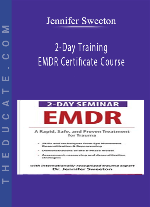 2-Day Training: EMDR Certificate Course: Rapid, Safe and Proven Skills and Techniques for Your Trauma Treatment Toolbox - Jennifer Sweeton