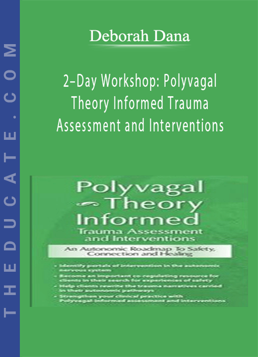 2-Day Workshop: Polyvagal Theory Informed Trauma Assessment and Interventions: An Autonomic Roadmap to Safety, Connection and Healing - Deborah Dana