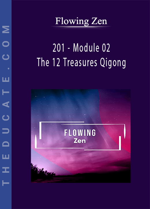 201 - Module 02 The 12 Treasures Qigong by Flowing Zen