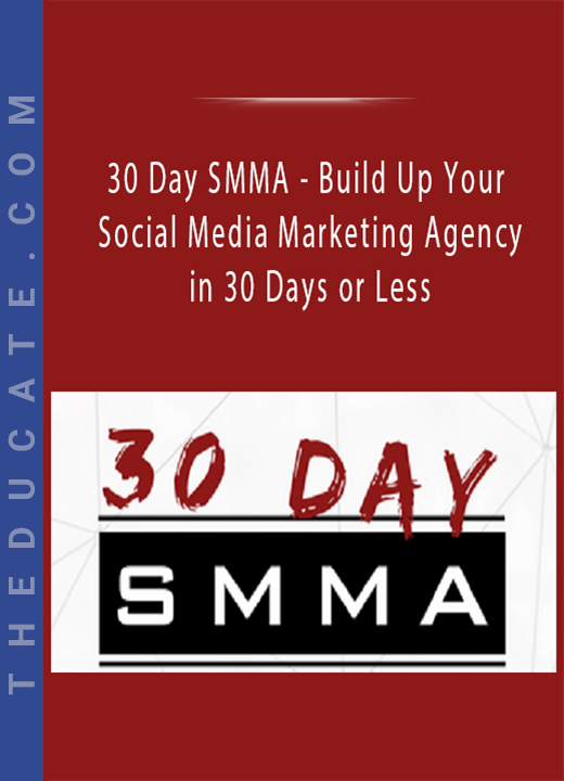 30 Day SMMA - Build Up Your Social Media Marketing Agency in 30 Days or Less
