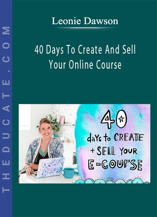 40 Days To Create And Sell Your Online Course - Leonie Dawson