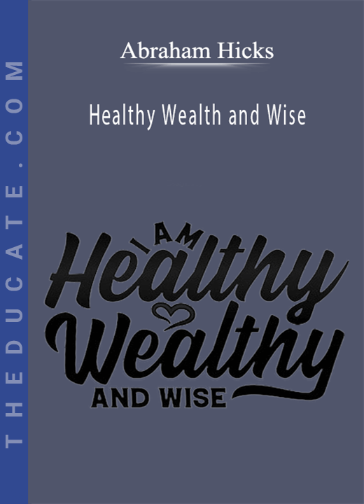 Abraham Hicks - Healthy Wealth and Wise