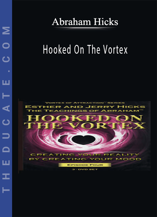 Abraham Hicks - Hooked On The Vortex