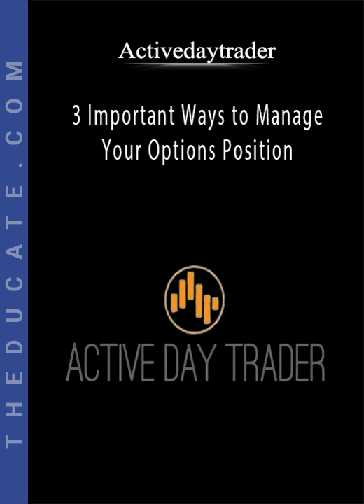Activedaytrader - 3 Important Ways to Manage Your Options Position
