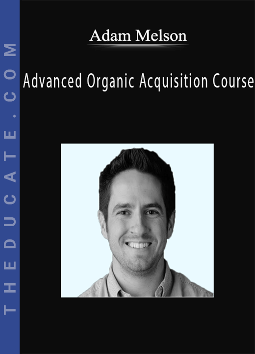 Adam Melson - Advanced Organic Acquisition Course