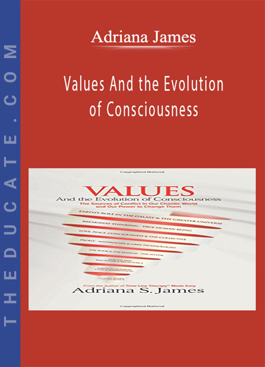 Adriana James - Values And the Evolution of Consciousness