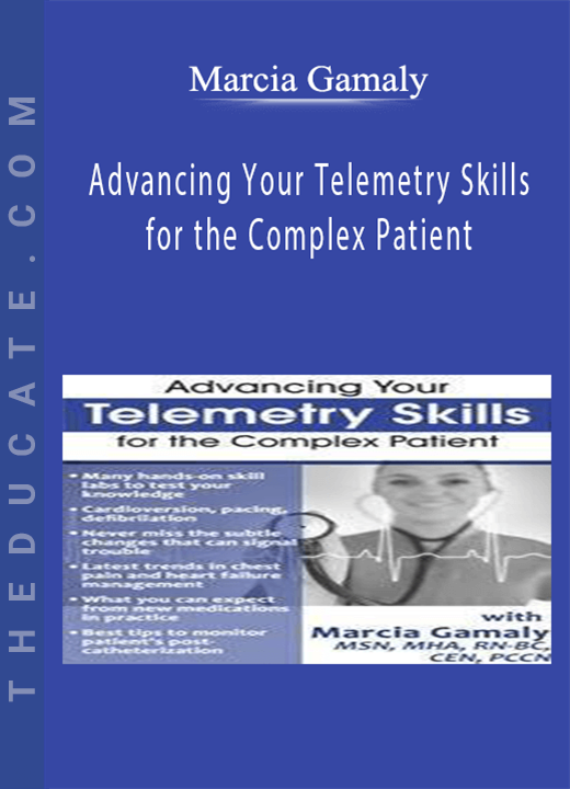 Advancing Your Telemetry Skills for the Complex Patient - Marcia Gamaly