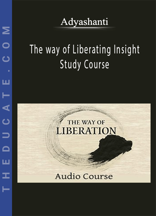 Adyashanti - The way of Liberating Insight - Study Course