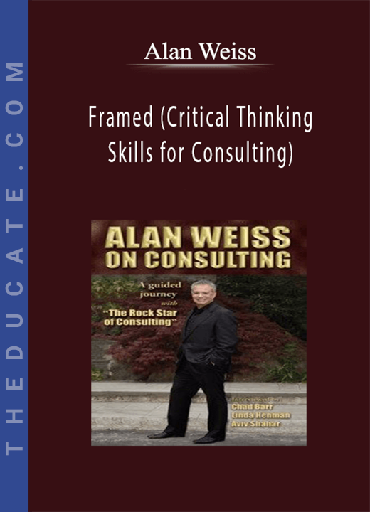Alan Weiss - Framed (Critical Thinking Skills for Consulting)