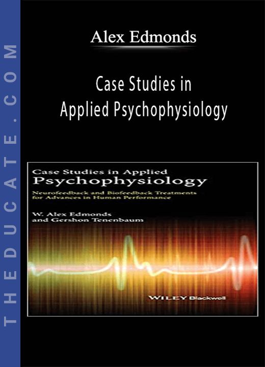 Alex Edmonds - Case Studies in Applied Psychophysiology: Neurofeedback and Biofeedback