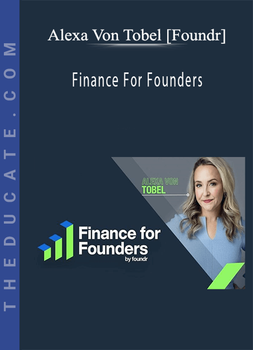 Alexa Von Tobel [Foundr] - Finance For Founders