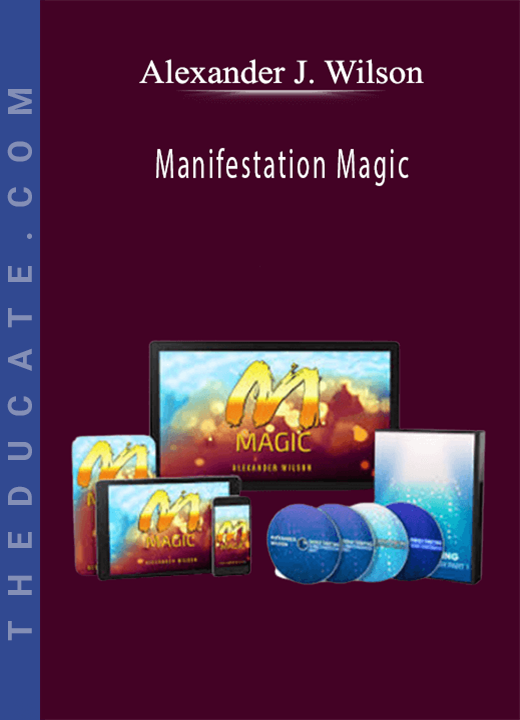 Alexander J. Wilson - Manifestation Magic