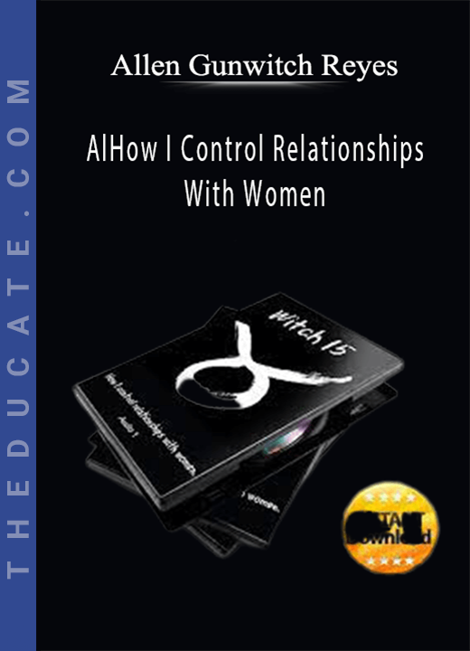 Allen “Gunwitch” Reyes - How I Control Relationships With Women