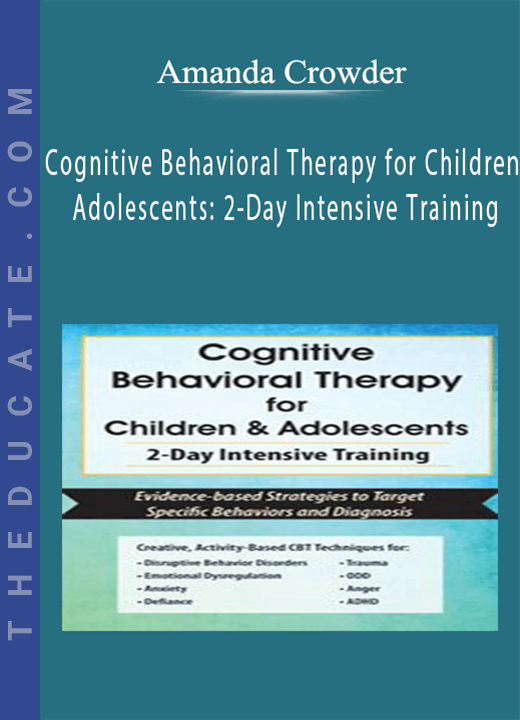 Amanda Crowder - Cognitive Behavioral Therapy for Children & Adolescents: 2-Day Intensive Training