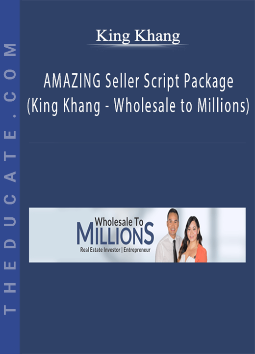 AMAZING Seller Script Package (King Khang - Wholesale to Millions) - King Khang