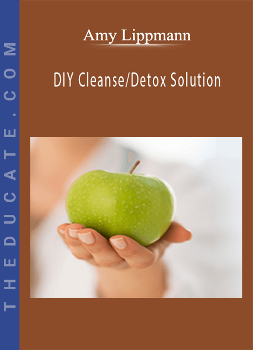 Amy Lippmann - DIY Cleanse/Detox Solution