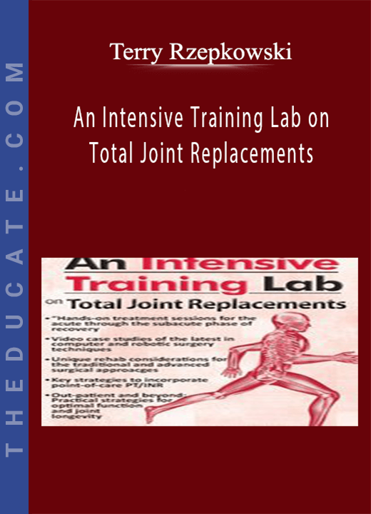 An Intensive Training Lab on Total Joint Replacements - Terry Rzepkowski