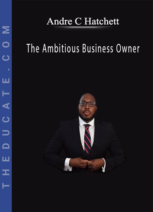 Andre C Hatchett - The Ambitious Business Owner
