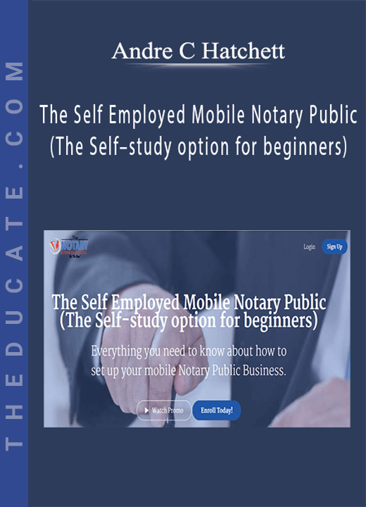 Andre C Hatchett - The Self Employed Mobile Notary Public (The Self-study option for beginners)