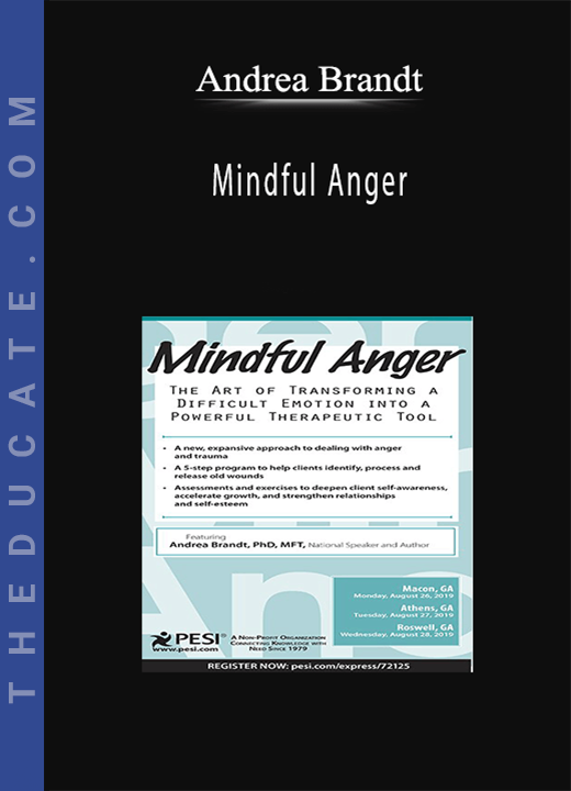 Andrea Brandt - Mindful Anger: The Art of Transforming a Difficult Emotion into a Powerful Therapeutic Tool