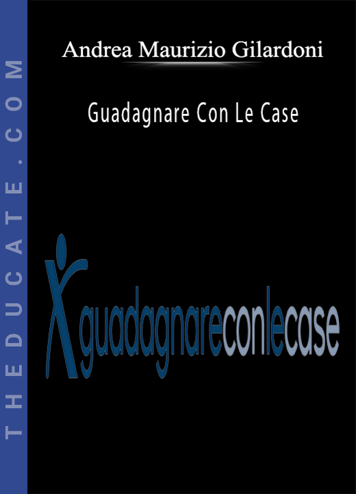 Andrea Maurizio Gilardoni - Guadagnare Con Le Case