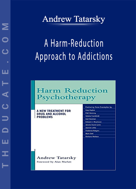 Andrew Tatarsky - A Harm-Reduction Approach to Addictions