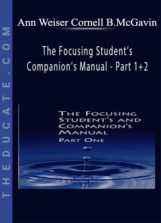Ann Weiser Cornell, Barbara McGavin - The Focusing Student’s and Companion’s Manual - Part 1+2