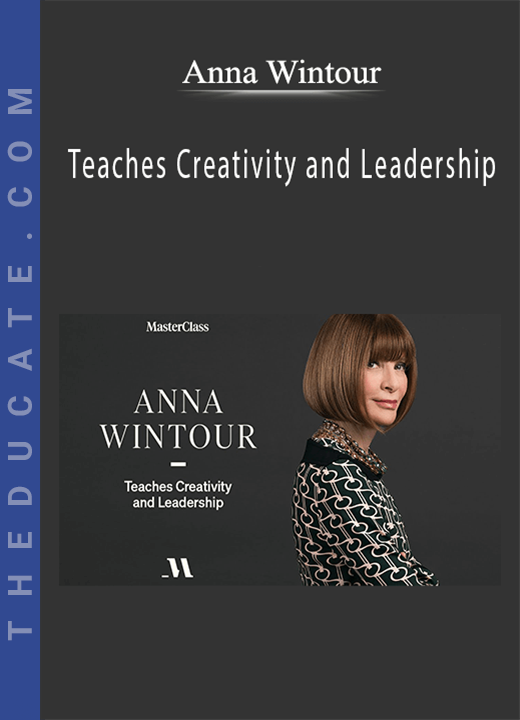 Anna Wintour - Teaches Creativity and Leadership