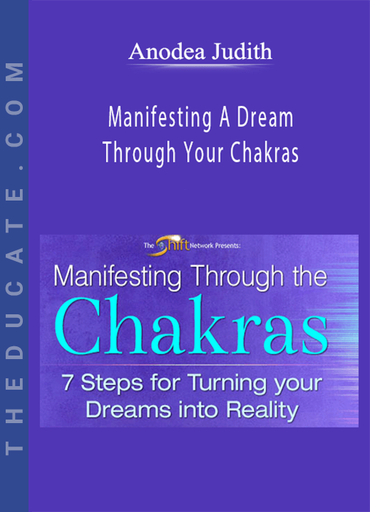 Anodea Judith - Manifesting A Dream Through Your Chakras