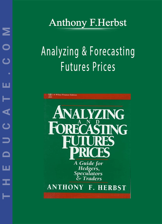 Anthony F.Herbst - Analyzing & Forecasting Futures Prices