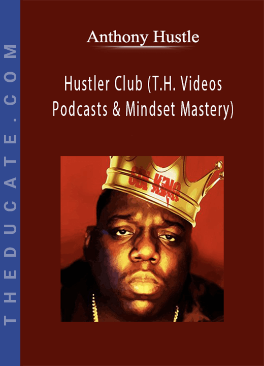 Anthony Hustle - Hustler Club (T.H. Videos & Podcasts & Mindset Mastery)