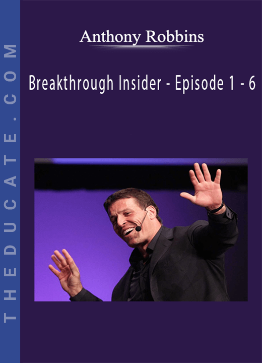 Anthony Robbins - Breakthrough Insider - Episode 1 - 6
