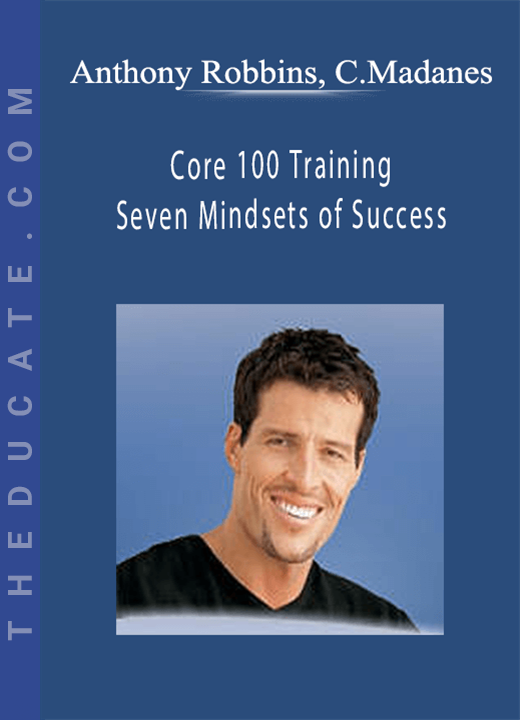 Anthony Robbins, Chloe Madanes Core 100 Training - Seven Mindsets of Success