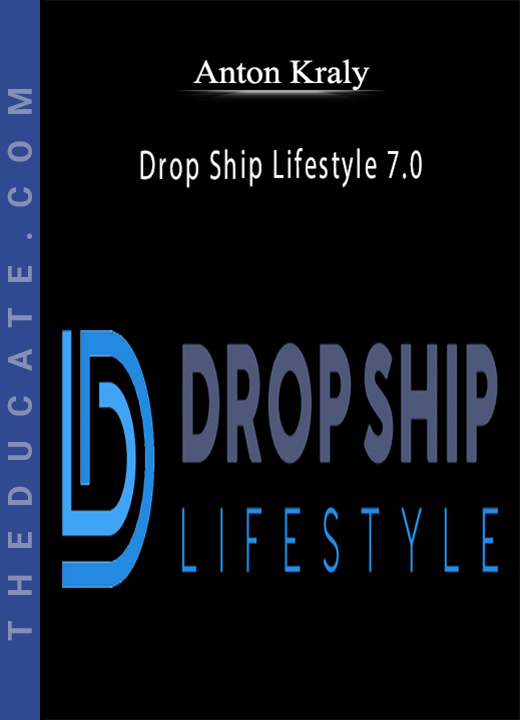 Anton Kraly - Drop Ship Lifestyle 7.0