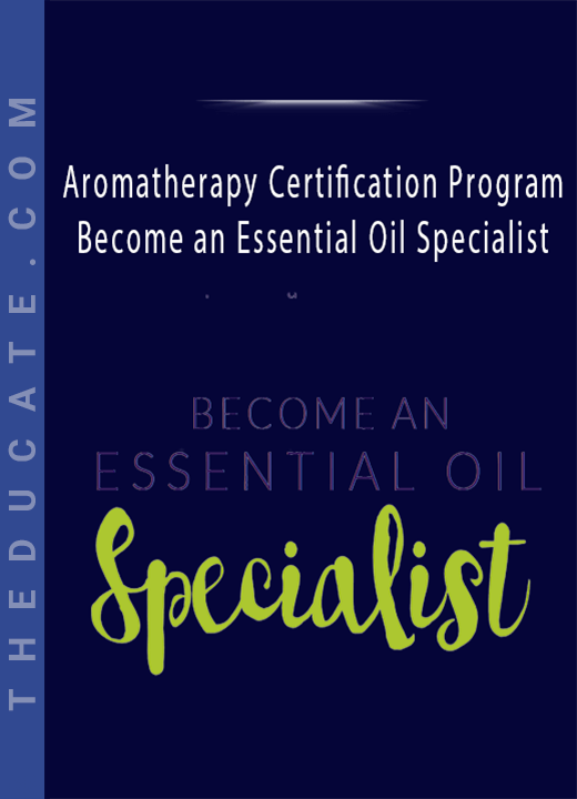 Aromatherapy Certification Program - Become an Essential Oil Specialist