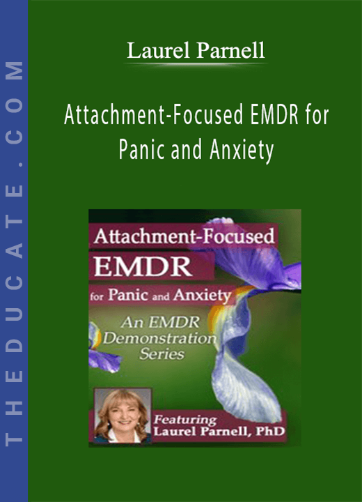 Attachment-Focused EMDR for Panic and Anxiety - Laurel Parnell