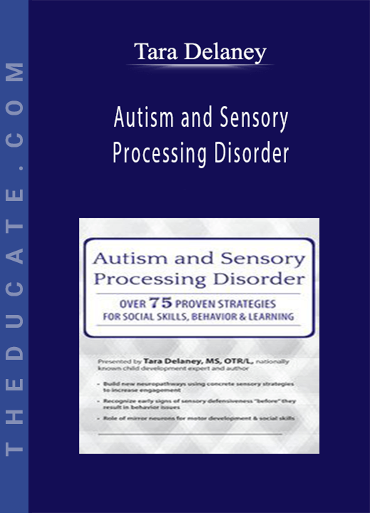 Autism and Sensory Processing Disorder: Over 75 Proven Strategies for Social Skills, Behavior and Learning - Tara Delaney