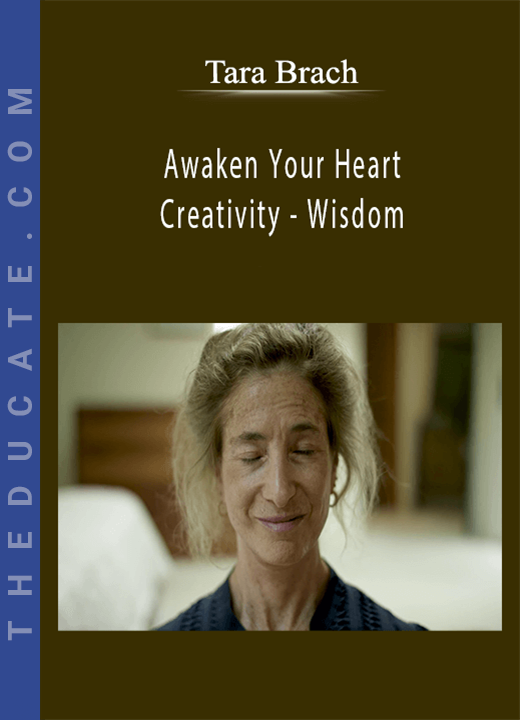 Awaken Your Heart - Creativity - Wisdom with Tara Brach