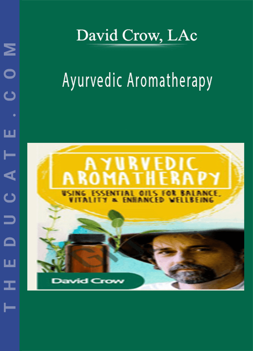 Ayurvedic Aromatherapy - David Crow, LAc