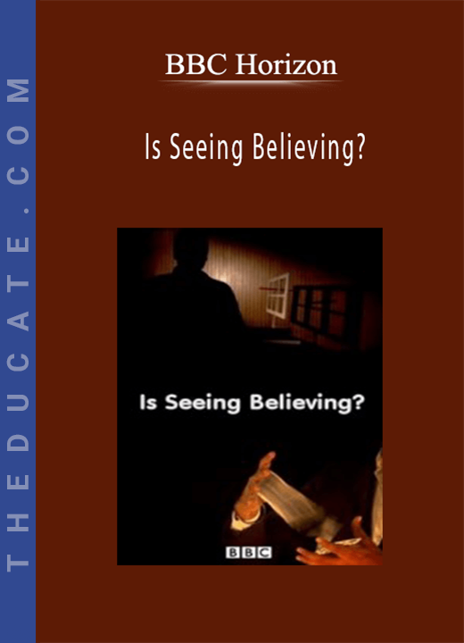 BBC Horizon - Is Seeing Believing?