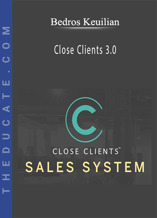 Bedros Keuilian - Close Clients 3.0