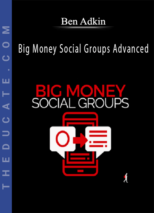 Ben Adkins - Big Money Social Groups Advanced