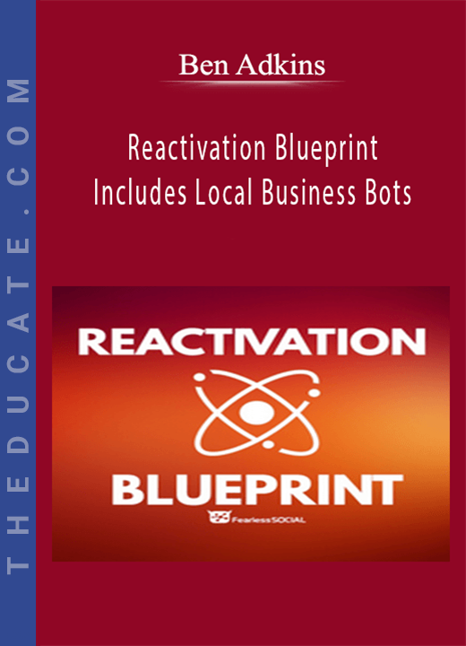 Ben Adkins - Reactivation Blueprint - Includes Local Business Bots