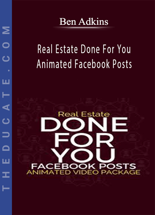 Ben Adkins - Real Estate Done For You Animated Facebook Posts