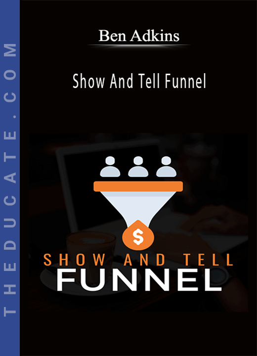 Ben Adkins - Show And Tell Funnel