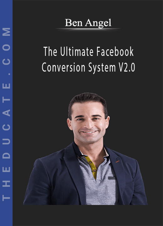 Ben Angel - The Ultimate Facebook Conversion System V2.0