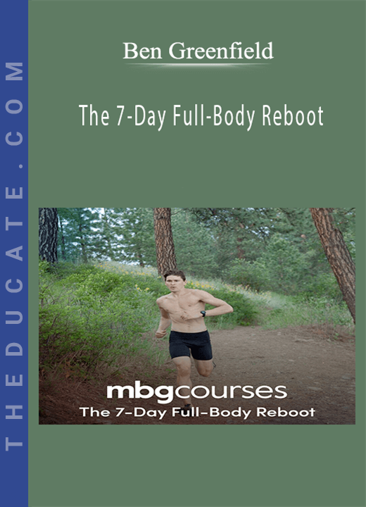 Ben Greenfield - The 7-Day Full-Body Reboot