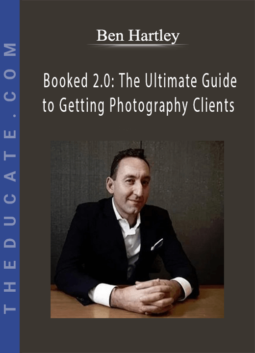 Ben Hartley - Booked 2.0: The Ultimate Guide to Getting Photography Clients