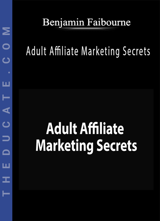 Benjamin Fairbourne - Adult Affiliate Marketing Secrets